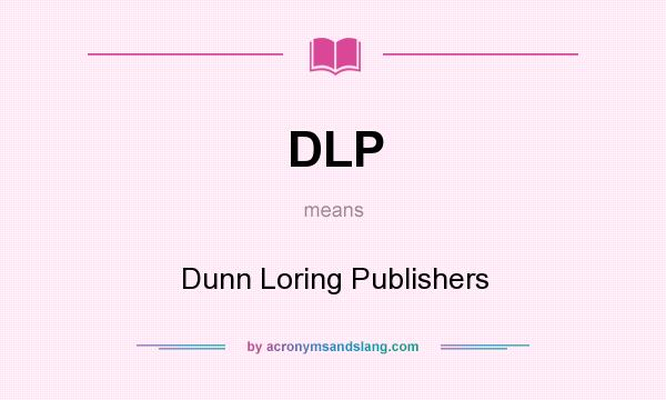 What does DLP mean? It stands for Dunn Loring Publishers