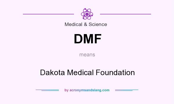 What does DMF mean? It stands for Dakota Medical Foundation