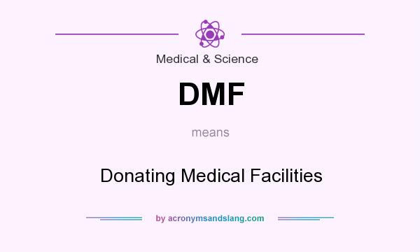 What does DMF mean? It stands for Donating Medical Facilities