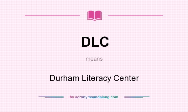 What does DLC mean? It stands for Durham Literacy Center