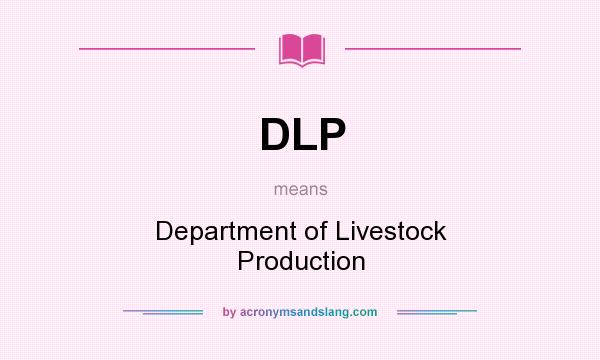 What does DLP mean? It stands for Department of Livestock Production