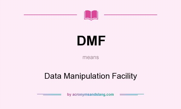 What does DMF mean? It stands for Data Manipulation Facility