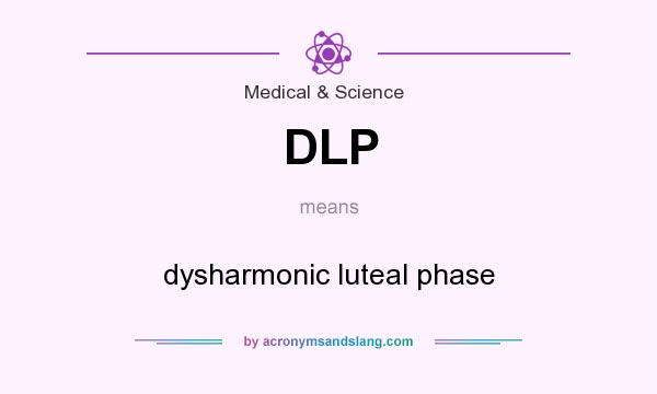 What does DLP mean? It stands for dysharmonic luteal phase
