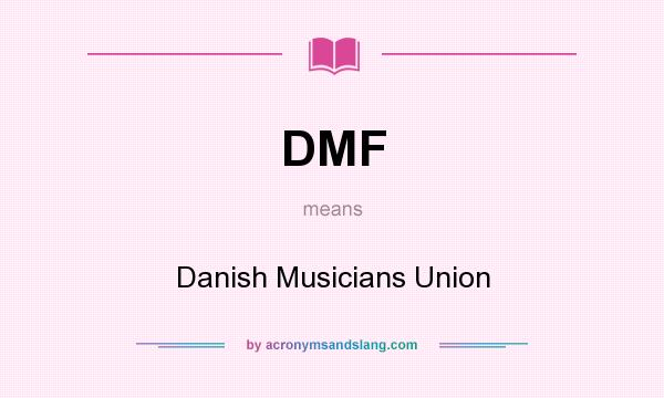 What does DMF mean? It stands for Danish Musicians Union