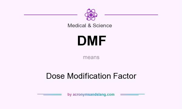 What does DMF mean? It stands for Dose Modification Factor