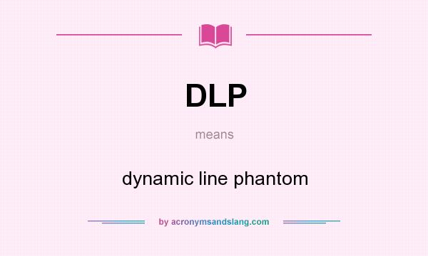 What does DLP mean? It stands for dynamic line phantom