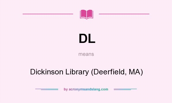 What does DL mean? It stands for Dickinson Library (Deerfield, MA)