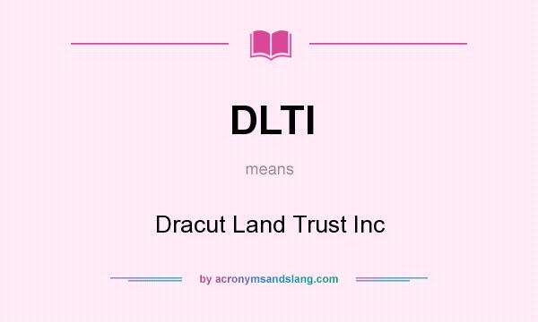 What does DLTI mean? It stands for Dracut Land Trust Inc