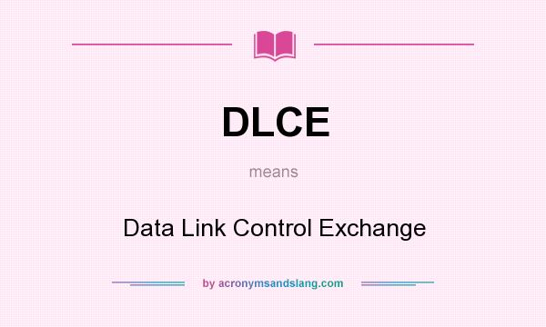 What does DLCE mean? It stands for Data Link Control Exchange