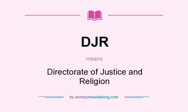 What does DJR mean? It stands for Directorate of Justice and Religion