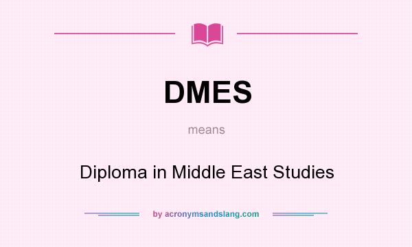 What does DMES mean? It stands for Diploma in Middle East Studies