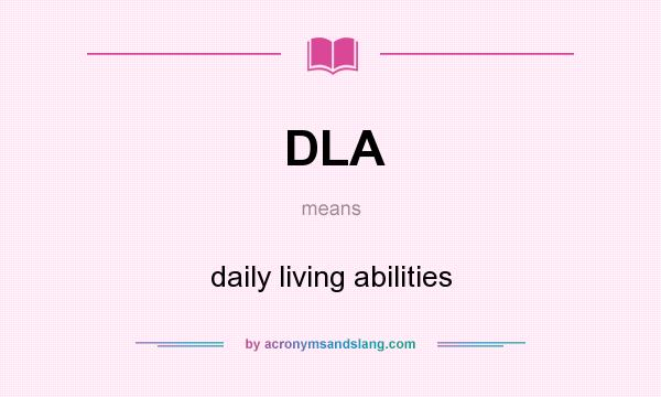 What does DLA mean? It stands for daily living abilities