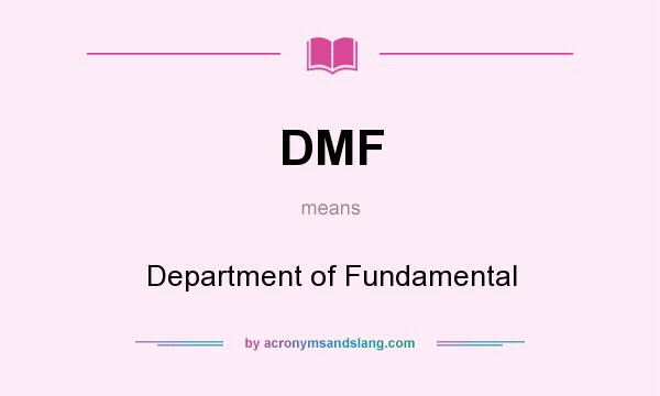 What does DMF mean? It stands for Department of Fundamental