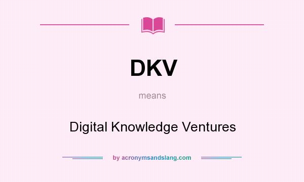 What does DKV mean? It stands for Digital Knowledge Ventures