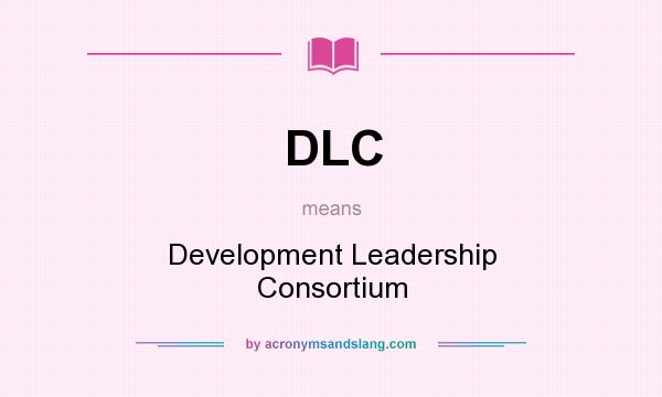 What does DLC mean? It stands for Development Leadership Consortium