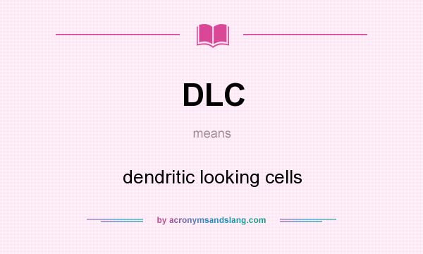 What does DLC mean? It stands for dendritic looking cells