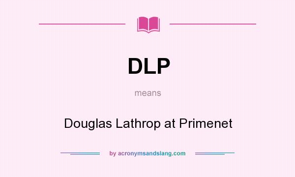 What does DLP mean? It stands for Douglas Lathrop at Primenet