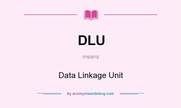 What does DLU mean? It stands for Data Linkage Unit