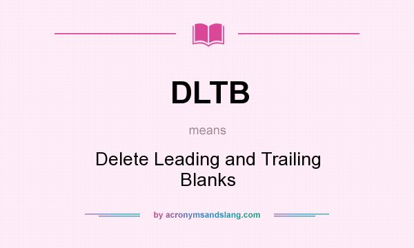 What does DLTB mean? It stands for Delete Leading and Trailing Blanks