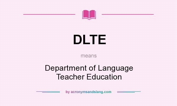 What does DLTE mean? It stands for Department of Language Teacher Education