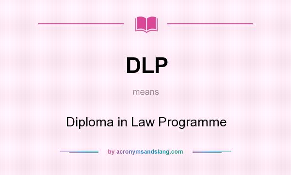 What does DLP mean? It stands for Diploma in Law Programme