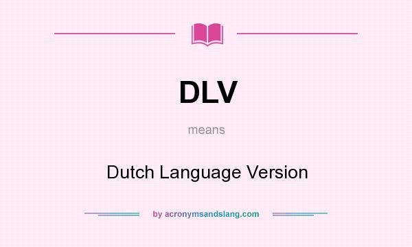 What does DLV mean? It stands for Dutch Language Version