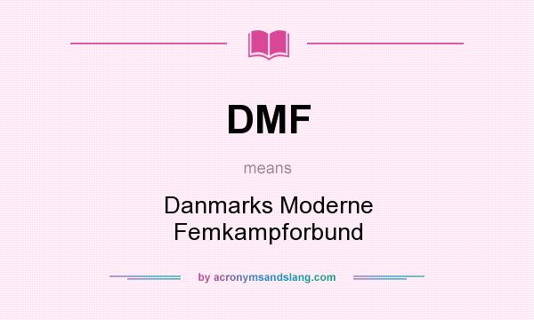 What does DMF mean? It stands for Danmarks Moderne Femkampforbund