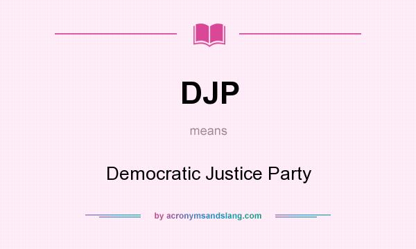 What does DJP mean? It stands for Democratic Justice Party
