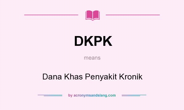 What does DKPK mean? It stands for Dana Khas Penyakit Kronik