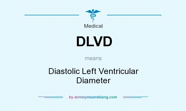 What does DLVD mean? It stands for Diastolic Left Ventricular Diameter