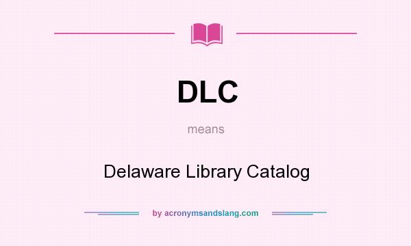 What does DLC mean? It stands for Delaware Library Catalog