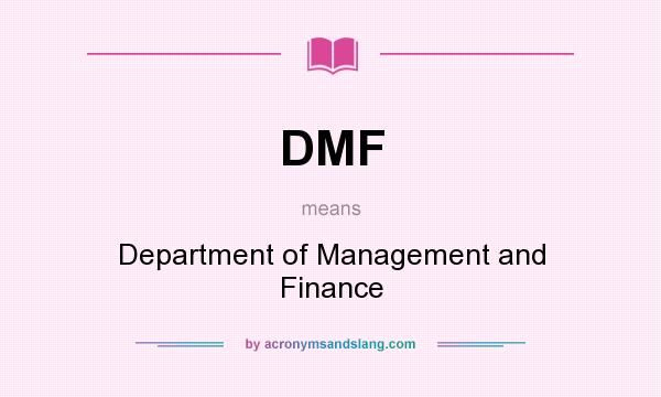 What does DMF mean? It stands for Department of Management and Finance