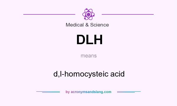 What does DLH mean? It stands for d,l-homocysteic acid