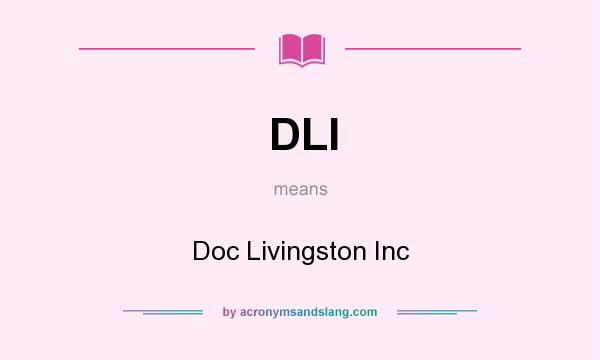 What does DLI mean? It stands for Doc Livingston Inc