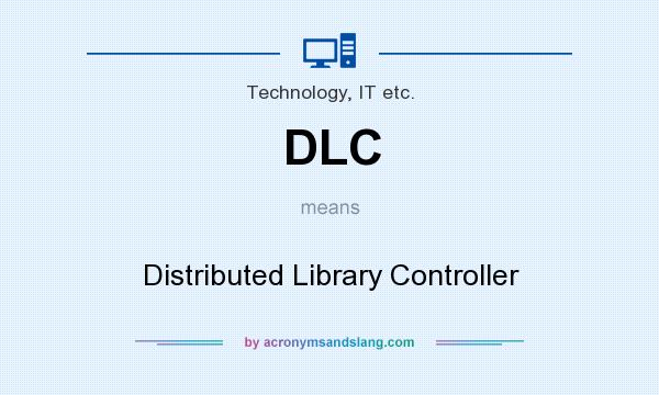 What does DLC mean? It stands for Distributed Library Controller