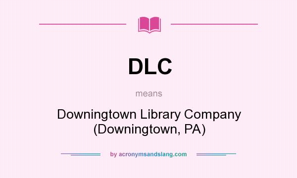 What does DLC mean? It stands for Downingtown Library Company (Downingtown, PA)