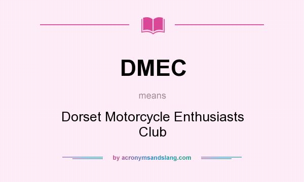 What does DMEC mean? It stands for Dorset Motorcycle Enthusiasts Club