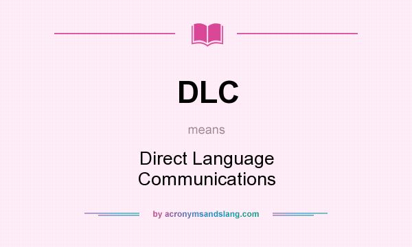 What does DLC mean? It stands for Direct Language Communications