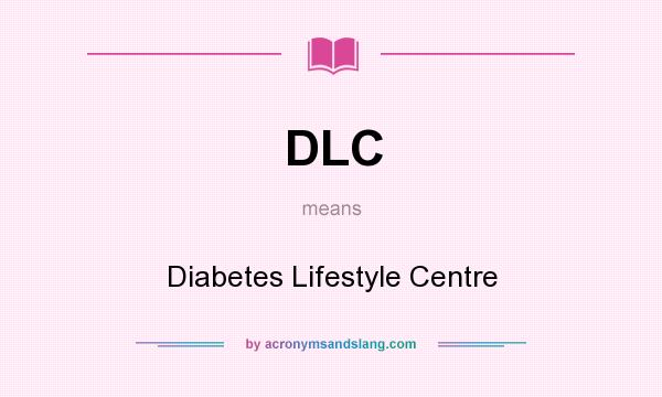 What does DLC mean? It stands for Diabetes Lifestyle Centre