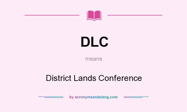 What does DLC mean? It stands for District Lands Conference