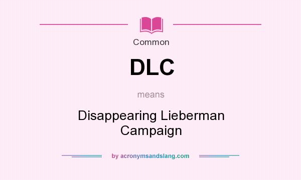 What does DLC mean? It stands for Disappearing Lieberman Campaign