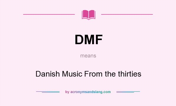 What does DMF mean? It stands for Danish Music From the thirties