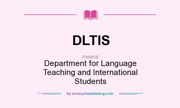 What does DLTIS mean? It stands for Department for Language Teaching and International Students
