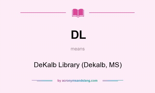 What does DL mean? It stands for DeKalb Library (Dekalb, MS)