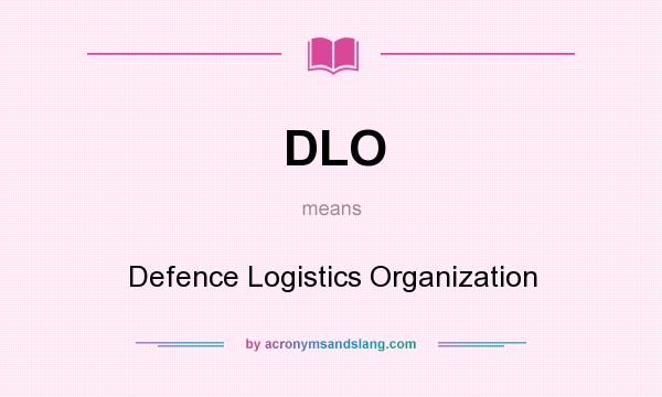 What does DLO mean? It stands for Defence Logistics Organization