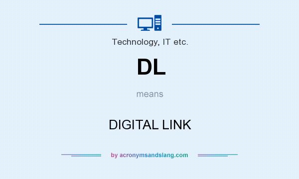 What does DL mean? It stands for DIGITAL LINK