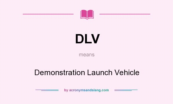 What does DLV mean? It stands for Demonstration Launch Vehicle