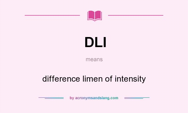 What does DLI mean? It stands for difference limen of intensity