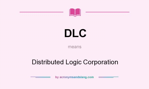 What does DLC mean? It stands for Distributed Logic Corporation