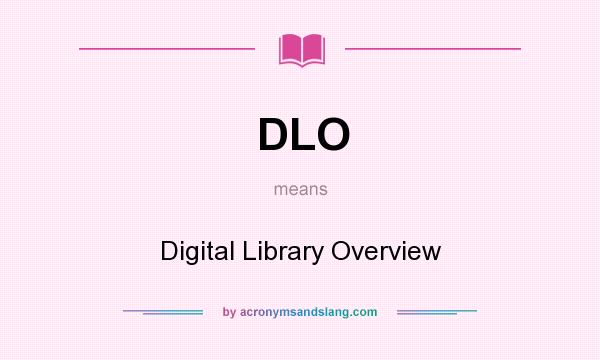What does DLO mean? It stands for Digital Library Overview